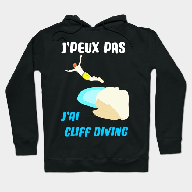 j'peux pas j'ai cliff diving Hoodie by ChezALi